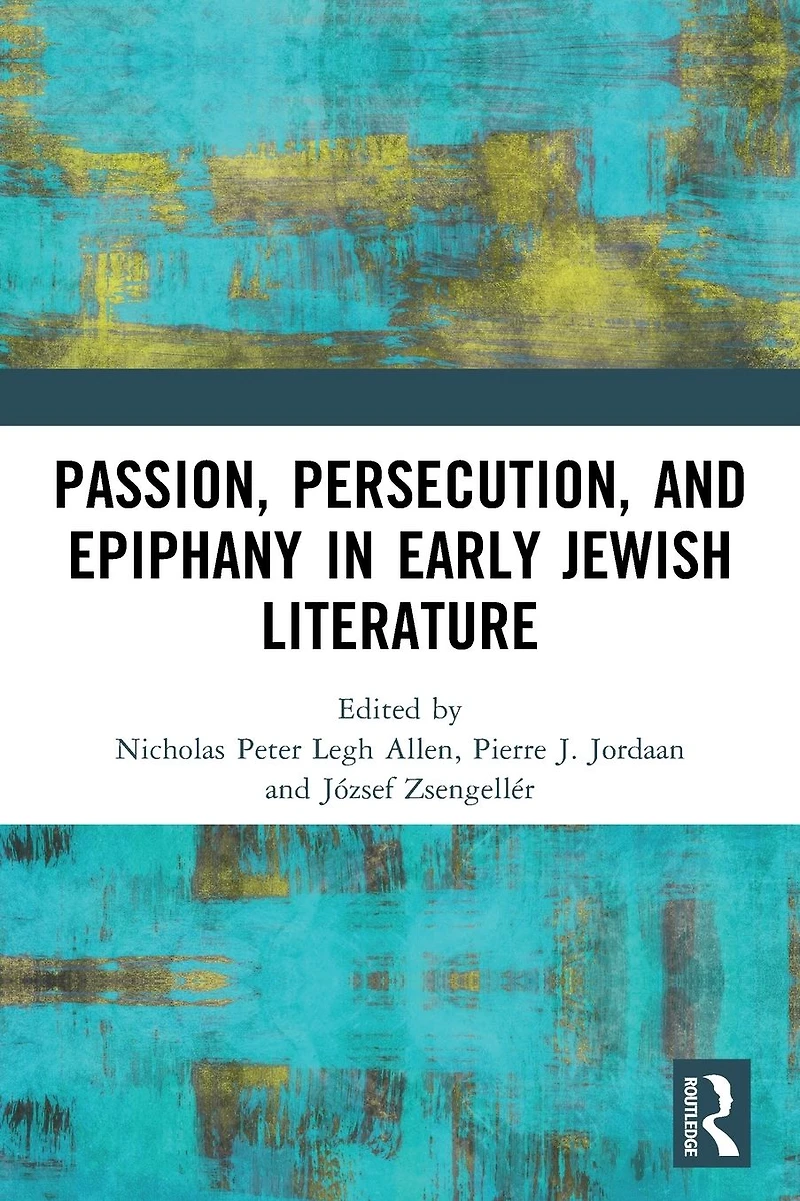 Passion, Persecution, and Epiphany Early Jewish Literature