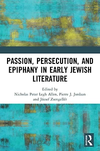 Passion, Persecution, and Epiphany Early Jewish Literature