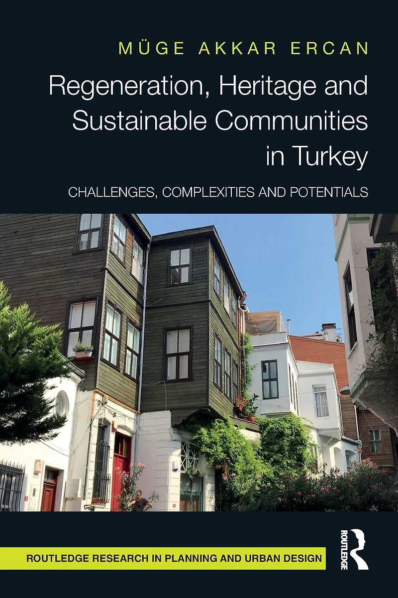 Regeneration, Heritage and Sustainable Communities Turkey: Challenges, Complexities Potentials