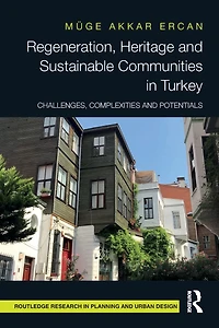 Regeneration, Heritage and Sustainable Communities Turkey: Challenges, Complexities Potentials