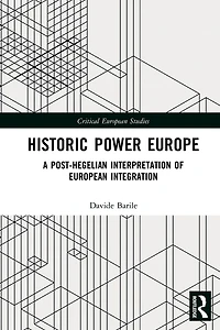 Historic Power Europe: A Post-Hegelian Interpretation of European Integration