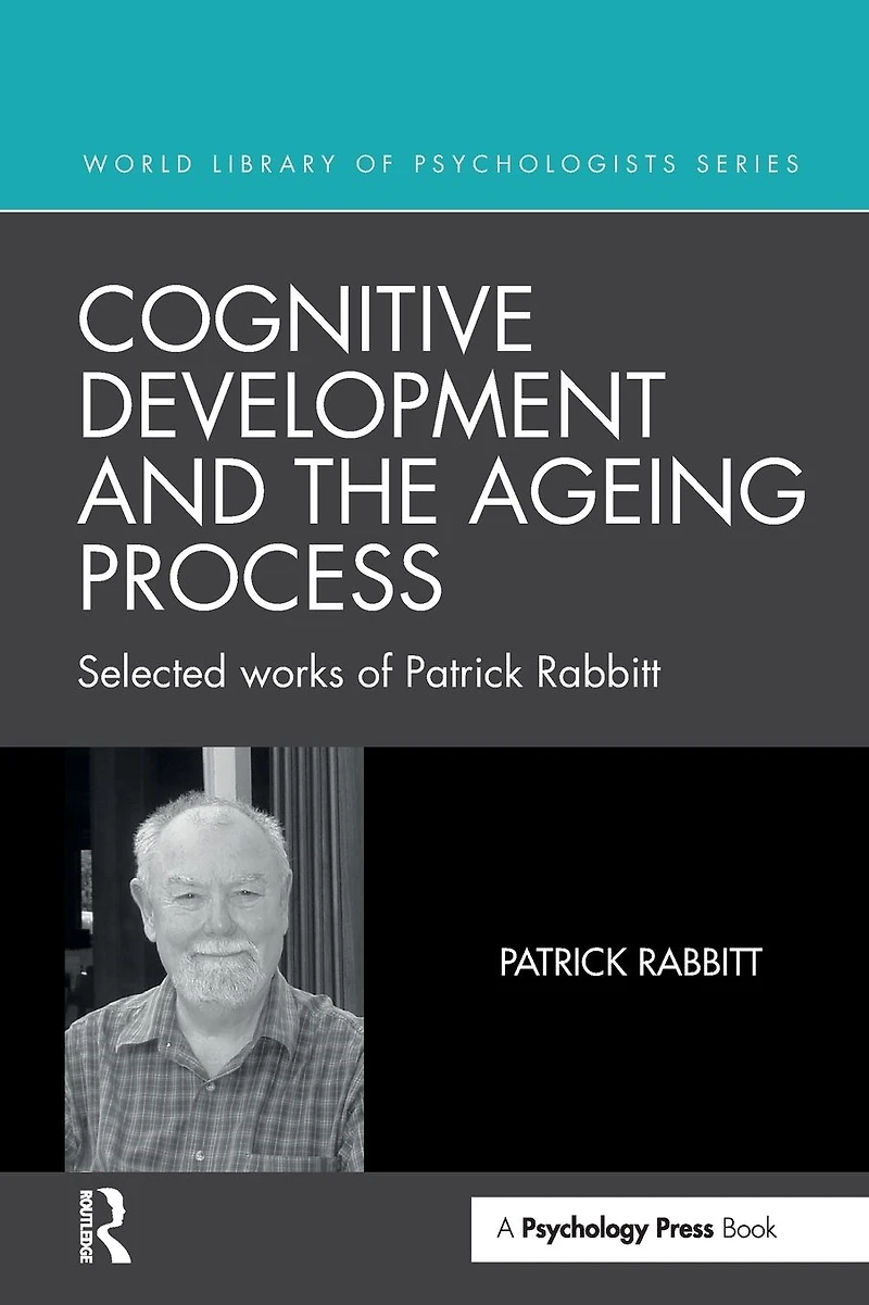 Cognitive Development and the Ageing Process: Selected works of Patrick Rabbitt