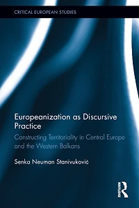 Europeanization as Discursive Practice: Constructing Territoriality Central Europe and the Western Balkans