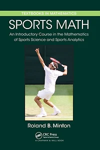 Sports Math: An Introductory Course the Mathematics of Science and Analytics