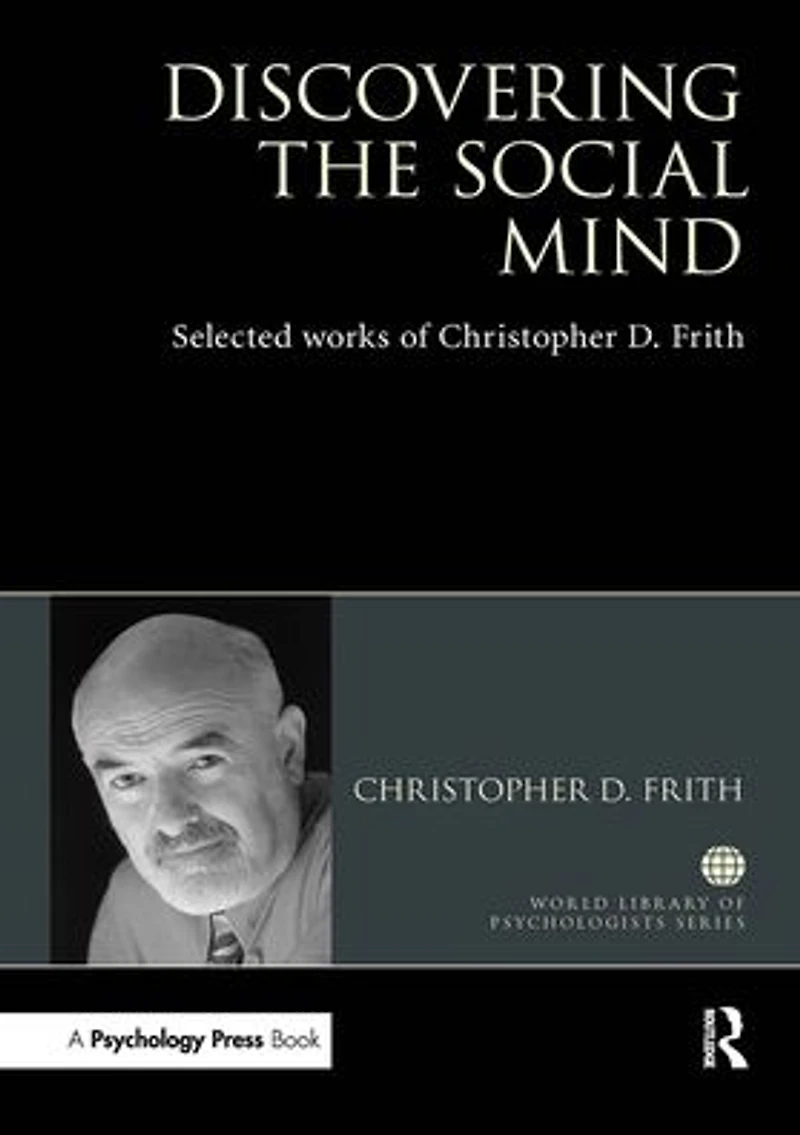 Discovering the Social Mind: Selected works of Christopher D. Frith