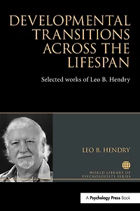 Developmental Transitions across the Lifespan: Selected works of Leo B. Hendry