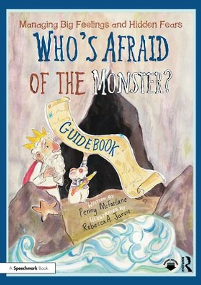 Managing Big Feelings and Hidden Fears: A Practical Guidebook for 'Who's Afraid of the Monster?'