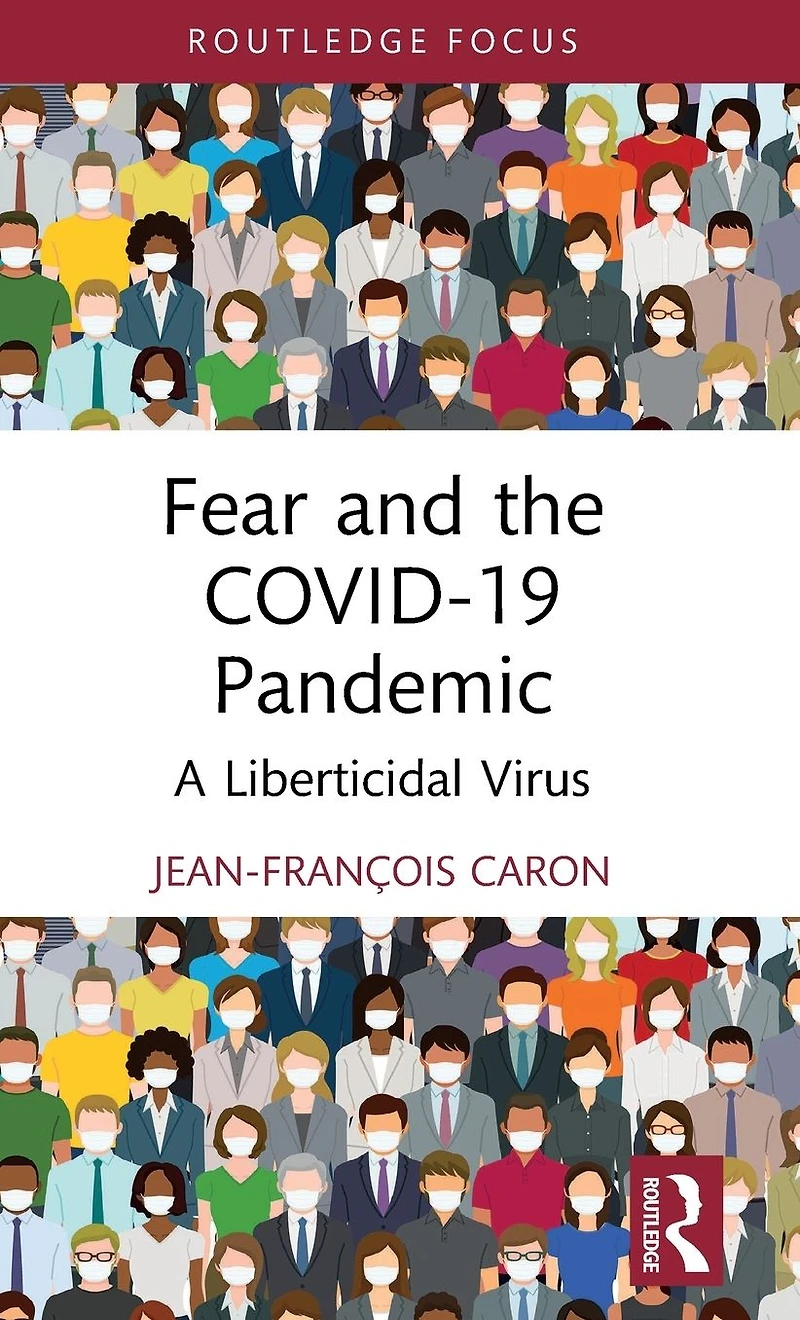 Fear and the COVID-19 Pandemic: A Liberticidal Virus
