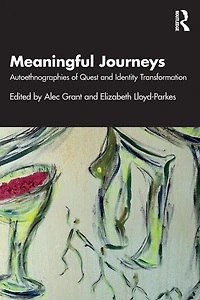 Meaningful Journeys: Autoethnographies of Quest and Identity Transformation
