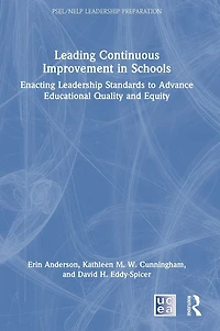 Leading Continuous Improvement Schools: Enacting Leadership Standards to Advance Educational Quality and Equity