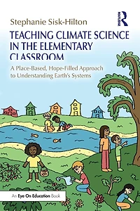 Teaching Climate Science the Elementary Classroom: A Place-Based, Hope-Filled Approach to Understanding Earth's Systems
