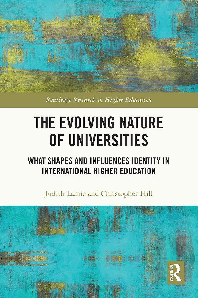 The Evolving Nature of Universities: What Shapes and Influences Identity International Higher Education