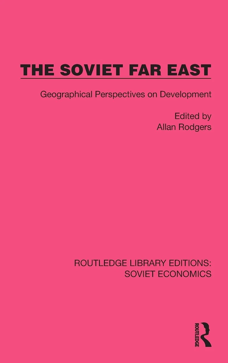The Soviet Far East: Geographical Perspectives on Development