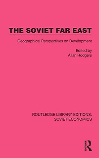 The Soviet Far East: Geographical Perspectives on Development