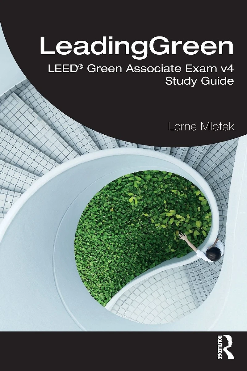 LeadingGreen: LEED® Green Associate Exam v4 Study Guide