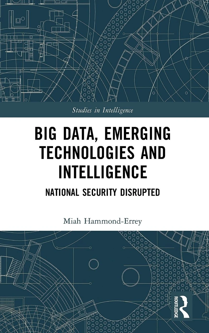 Big Data, Emerging Technologies and Intelligence: National Security Disrupted