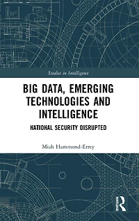 Big Data, Emerging Technologies and Intelligence: National Security Disrupted