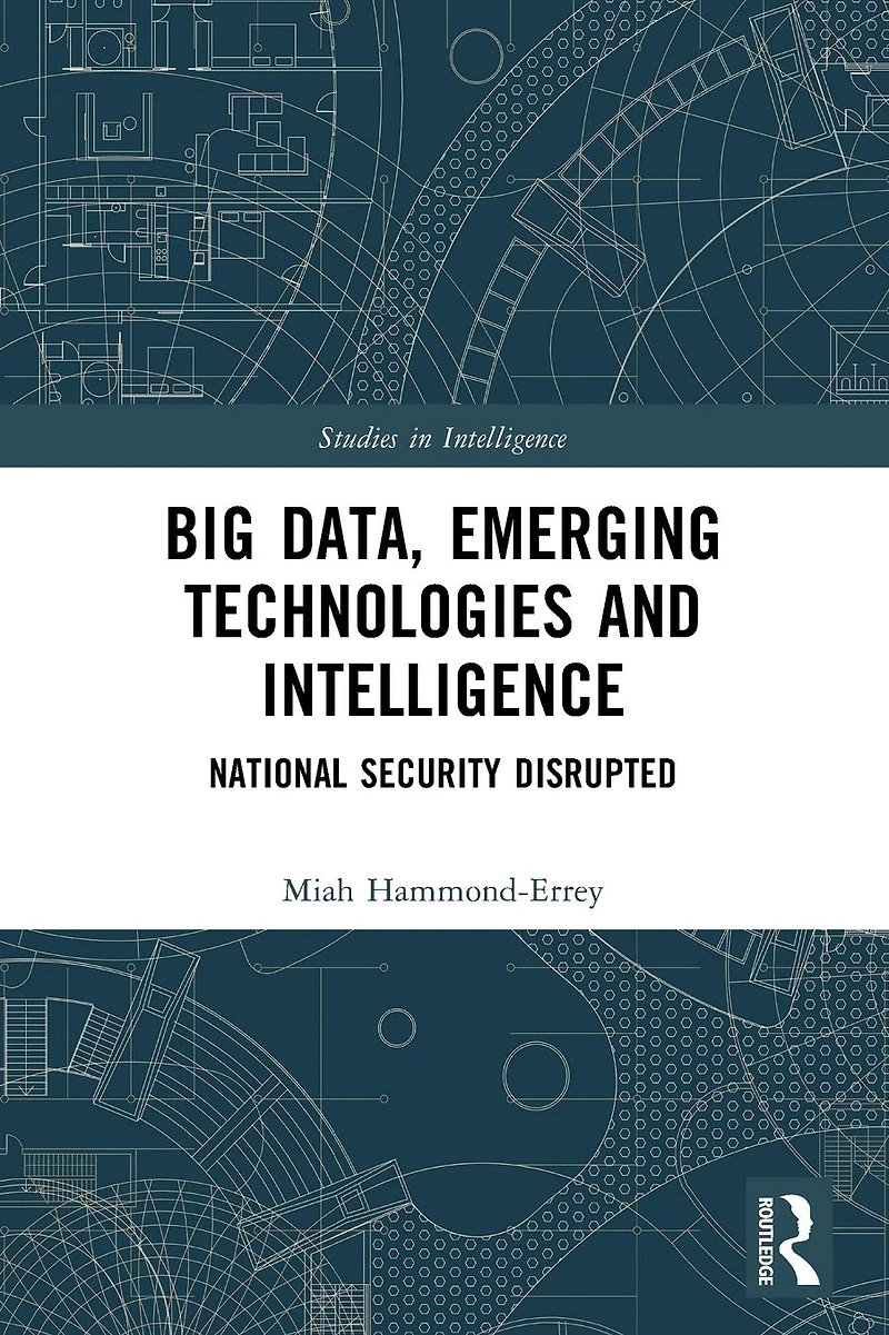 Big Data, Emerging Technologies and Intelligence: National Security Disrupted