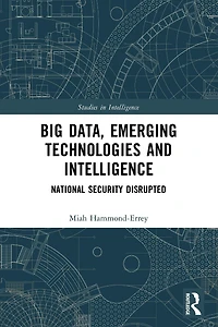 Big Data, Emerging Technologies and Intelligence: National Security Disrupted