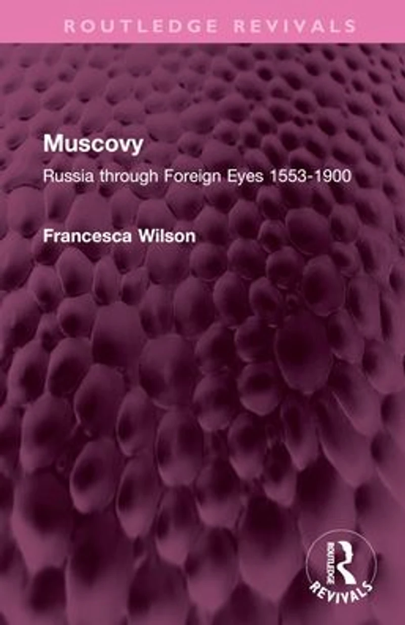Muscovy: Russia through Foreign Eyes 1553-1900