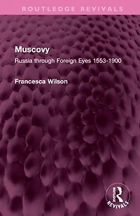 Muscovy: Russia through Foreign Eyes 1553-1900