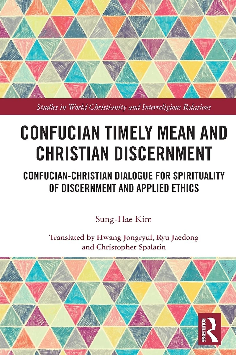 Confucian Timely Mean and Christian Discernment: Confucian-Christian Dialogue for Spirituality of Discernment Applied Ethics