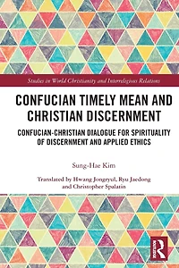 Confucian Timely Mean and Christian Discernment: Confucian-Christian Dialogue for Spirituality of Discernment Applied Ethics