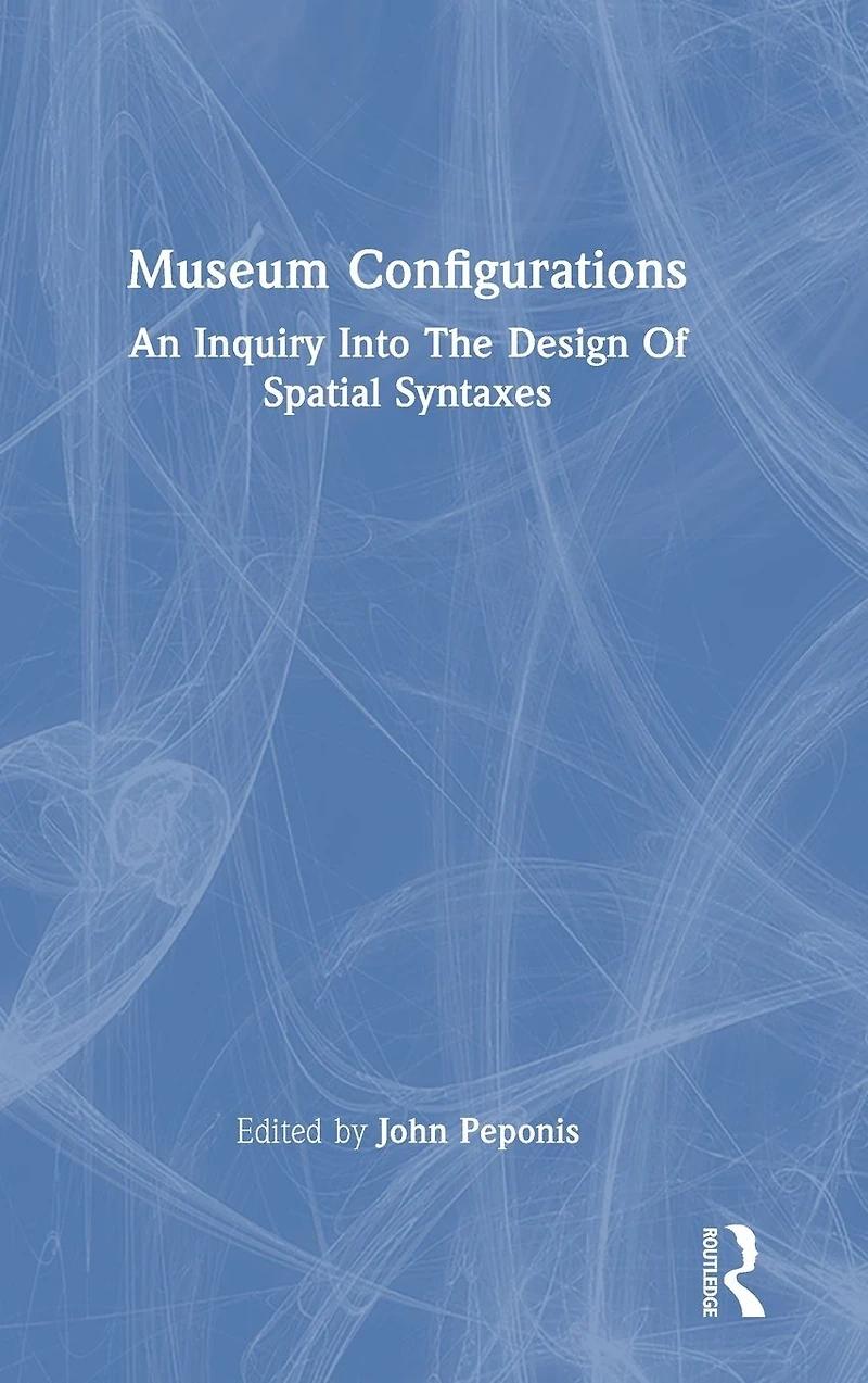 Museum Configurations: An Inquiry Into The Design Of Spatial Syntaxes