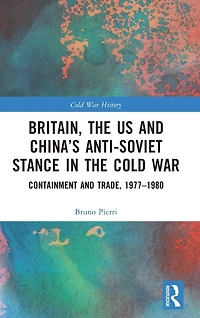 Britain, the US and China's Anti-Soviet Stance Cold War: Containment Trade, 1977-1980