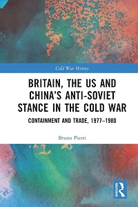 Britain, the US and China's Anti-Soviet Stance Cold War: Containment Trade, 1977-1980