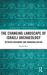The Changing Landscape of Israeli Archaeology: Between Hegemony and Marginalization