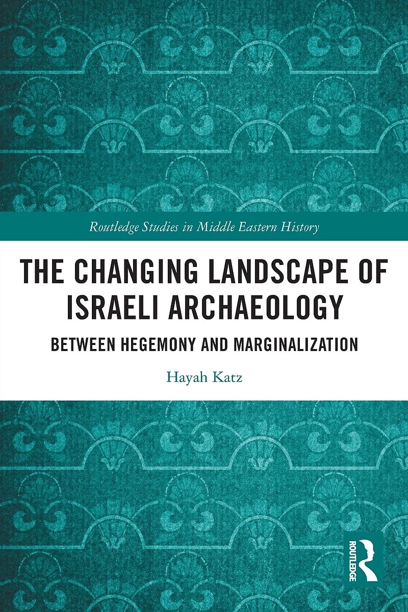 The Changing Landscape of Israeli Archaeology: Between Hegemony and Marginalization