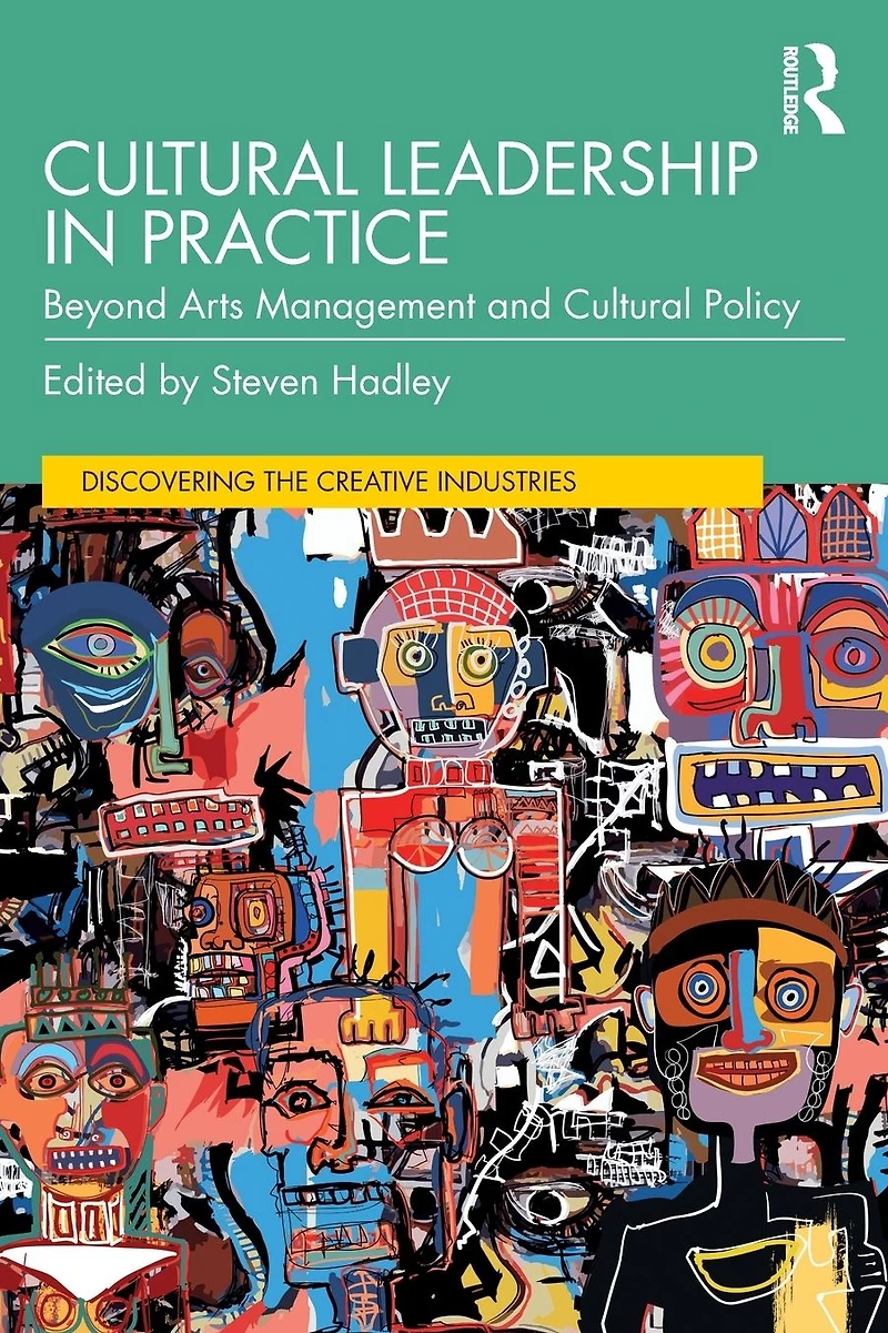 Cultural Leadership Practice: Beyond Arts Management and Policy