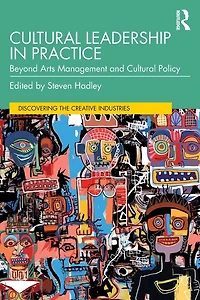 Cultural Leadership Practice: Beyond Arts Management and Policy