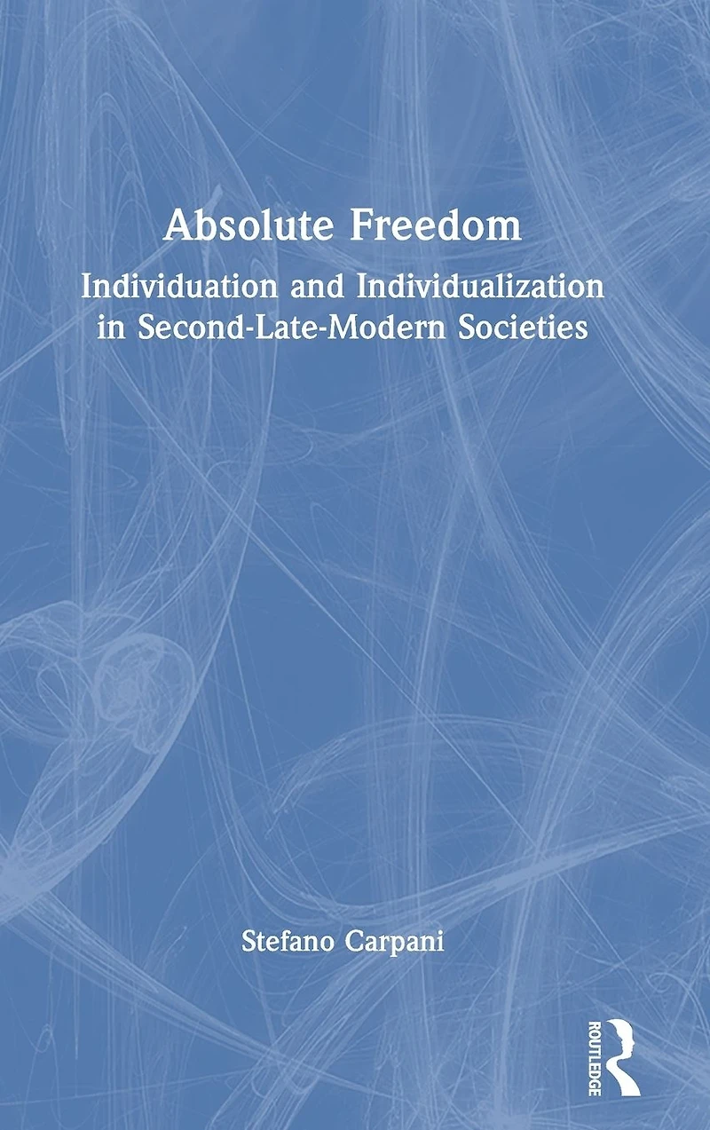 Absolute Freedom: Individuation and Individualization Second-Late-Modern Societies