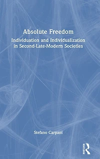 Absolute Freedom: Individuation and Individualization Second-Late-Modern Societies