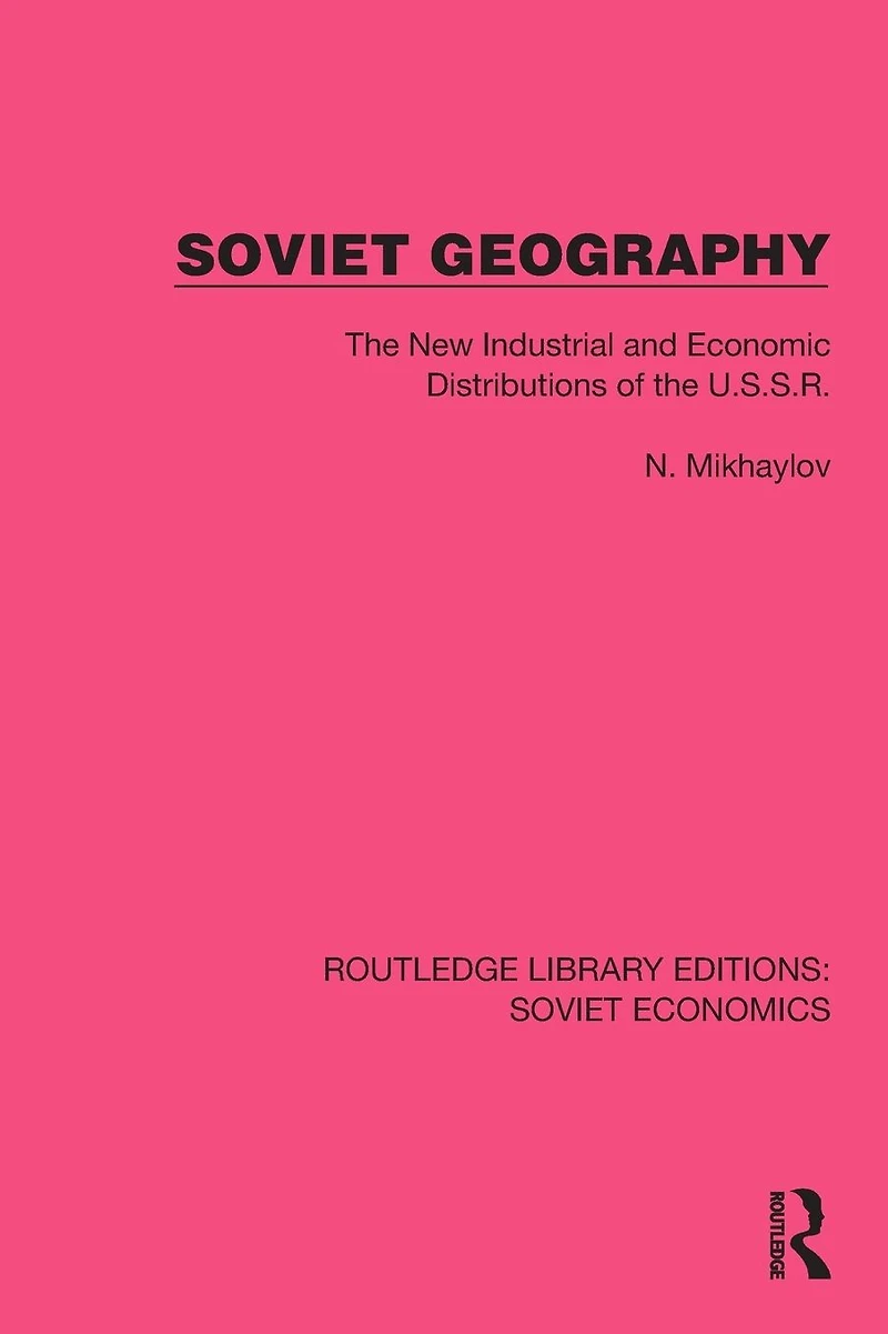 Soviet Geography: the New Industrial and Economic Distributions of U.S.S.R.