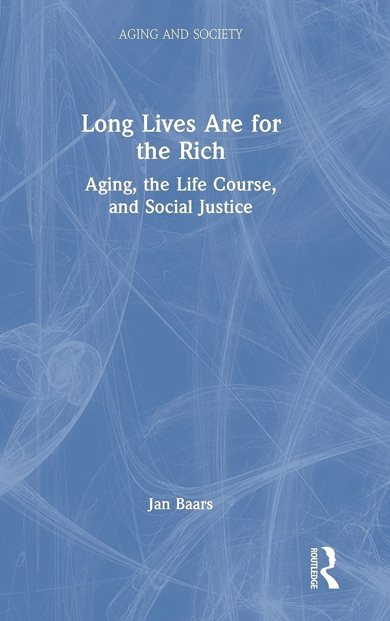Long Lives Are for the Rich: Aging, Life Course, and Social Justice