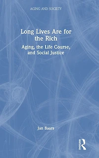Long Lives Are for the Rich: Aging, Life Course, and Social Justice