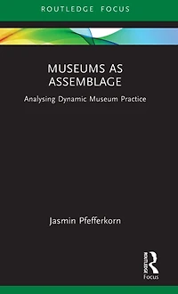 Museums as Assemblage: Analysing dynamic museum practice