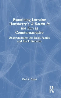 Examining Lorraine Hansberry's A Raisin the Sun as Counternarrative: Understanding Black Family and Students