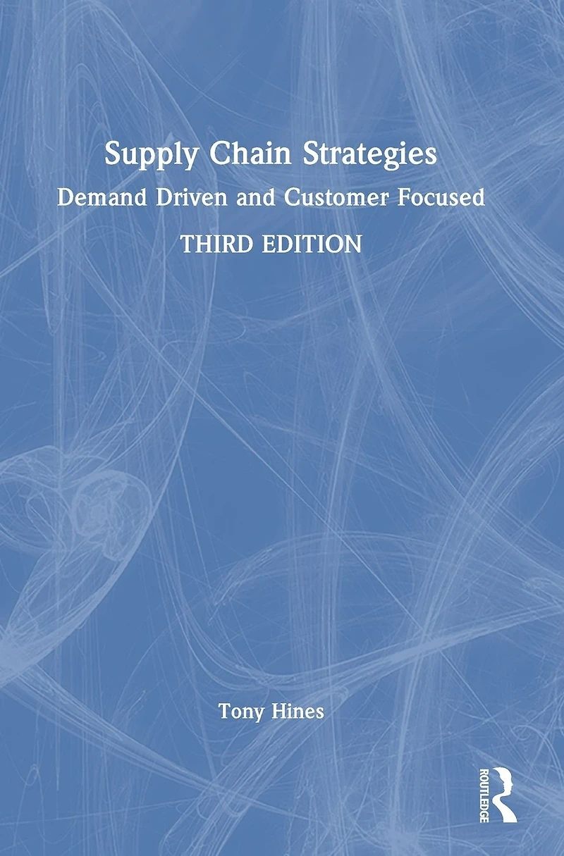 Supply Chain Strategies: Demand Driven and Customer Focused