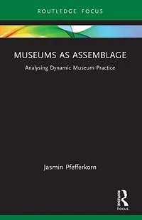 Museums as Assemblage: Analysing dynamic museum practice