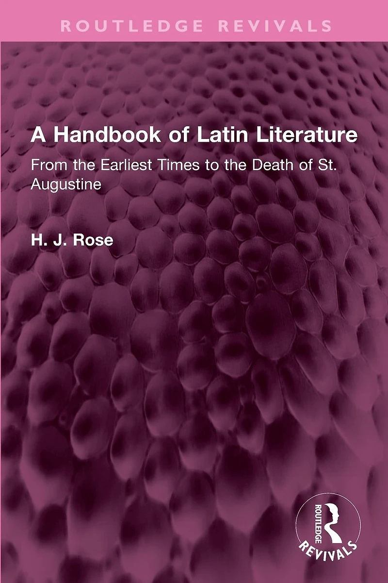 A Handbook of Latin Literature: From the Earliest Times to Death St. Augustine