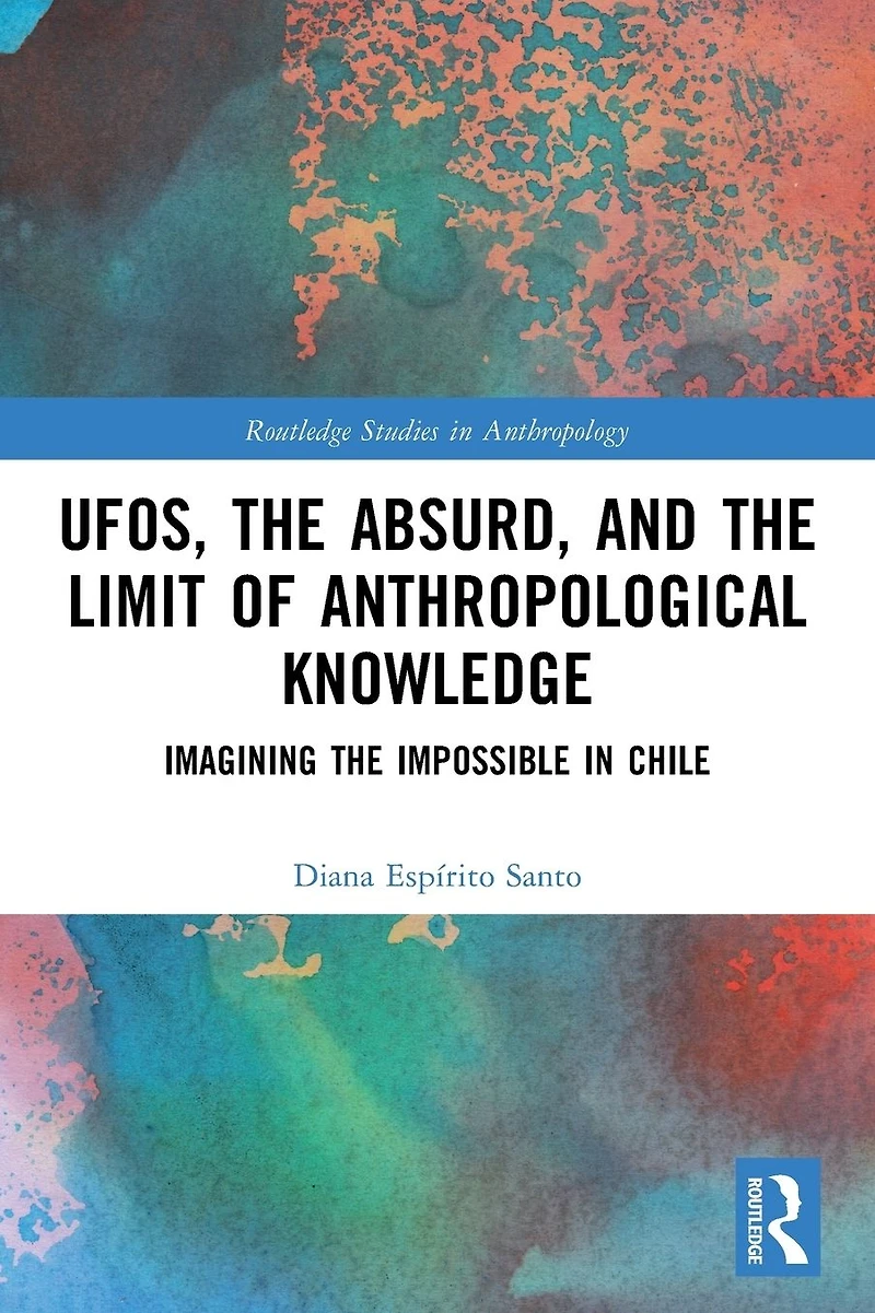UFOs, the Absurd, and Limit of Anthropological Knowledge: Imagining Impossible Chile