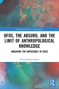UFOs, the Absurd, and Limit of Anthropological Knowledge: Imagining Impossible Chile