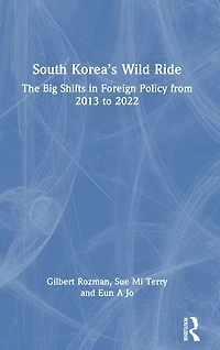 South Korea's Wild Ride: The Big Shifts Foreign Policy from 2013 to 2022