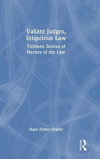 Valiant Judges, Iniquitous Law: Thirteen Stories of Heroes the Law