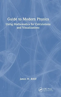 Guide to Modern Physics: Using Mathematica for Calculations and Visualizations