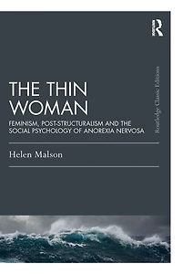 the Thin Woman: Feminism, Post-structuralism and Social Psychology of Anorexia Nervosa